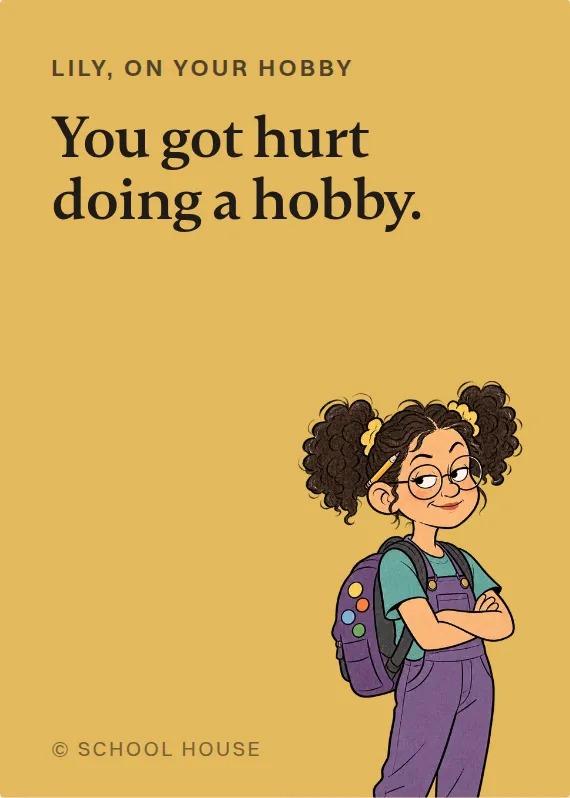 Lily hurt doing a hobby card: You got hurt doing a hobby.