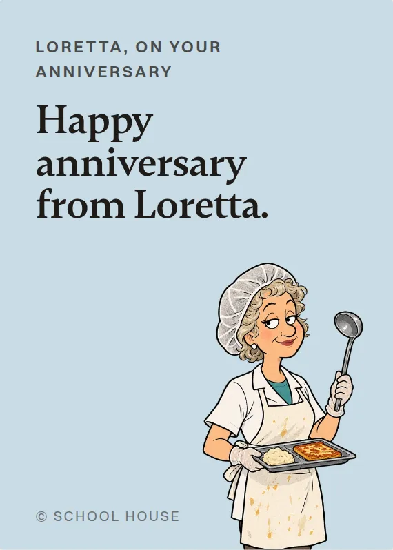 Loretta anniversary card: Happy anniversary from Loretta.
