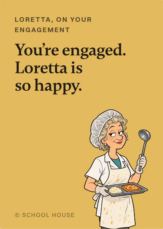 Loretta engagement card: You’re engaged. Loretta is so happy.