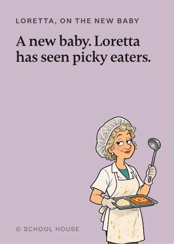 Loretta new baby card: A new baby. Loretta has seen picky eaters.