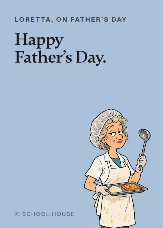 Loretta father’s day card: Happy Father’s Day.