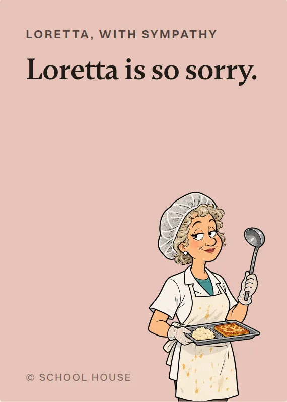 Loretta sympathy card: Loretta is so sorry.