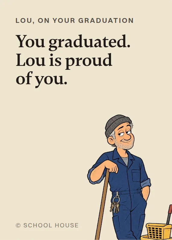 Lou graduation card: You graduated. Lou is proud of you.