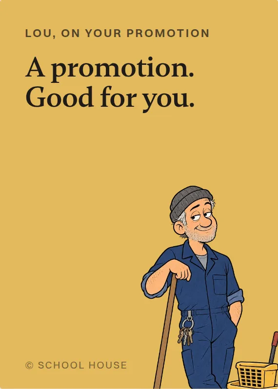 Lou promotion card: A promotion. Good for you.