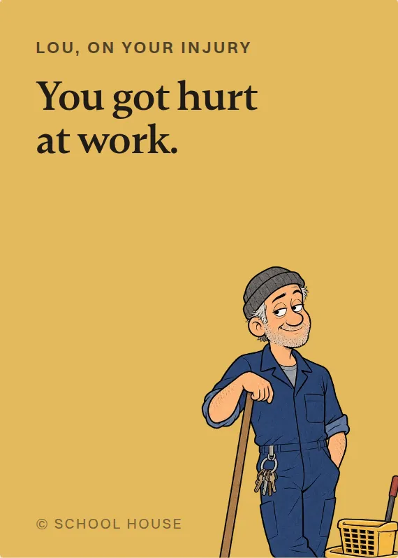 Lou hurt on the job card: You got hurt at work.