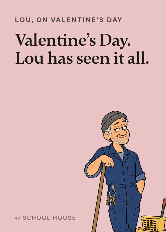 Lou valentine’s day card: Valentine’s Day. Lou has seen it all.