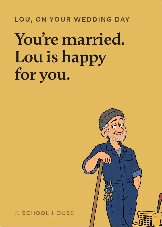 Lou wedding card: You’re married. Lou is happy for you.