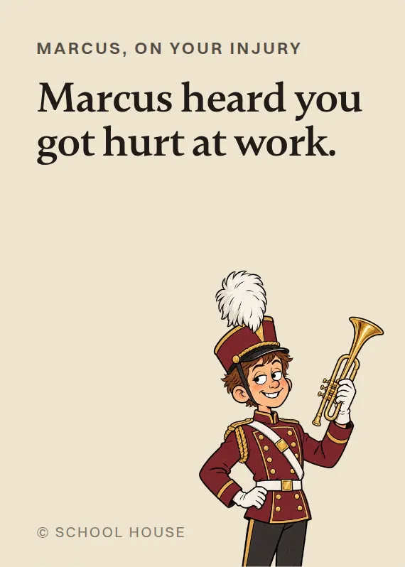 Marcus hurt on the job card: Marcus heard you got hurt at work.