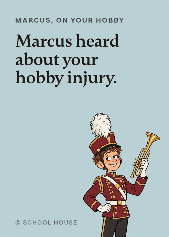 Marcus hurt doing a hobby card: Marcus heard about your hobby injury.