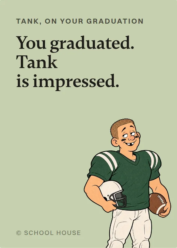 Tank graduation card: You graduated. Tank is impressed.