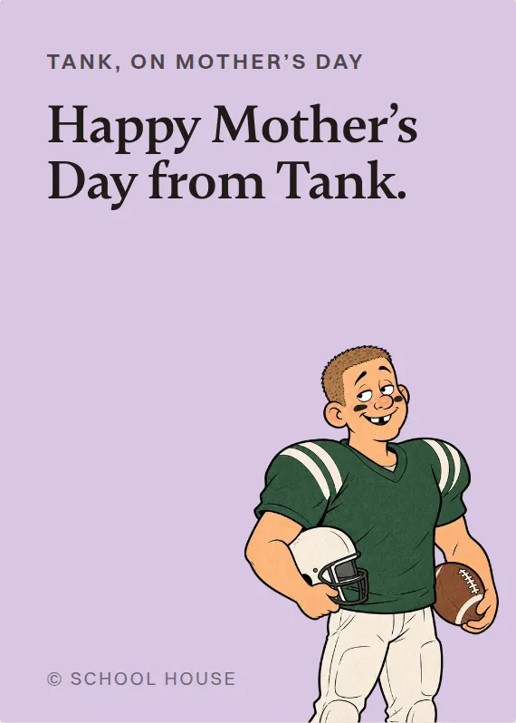 Tank mother’s day card: Happy Mother’s Day from Tank.