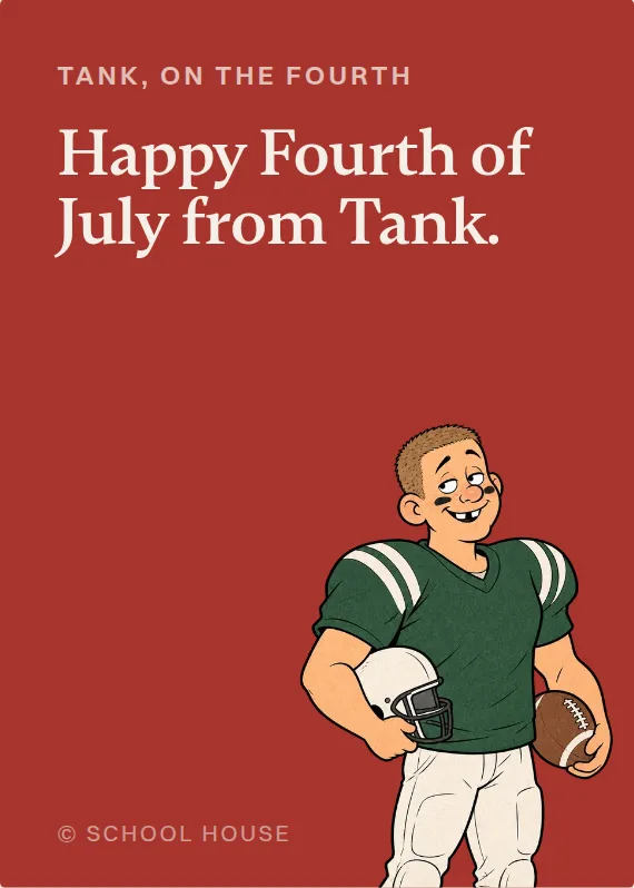 Tank fourth of july card: Happy Fourth of July from Tank.